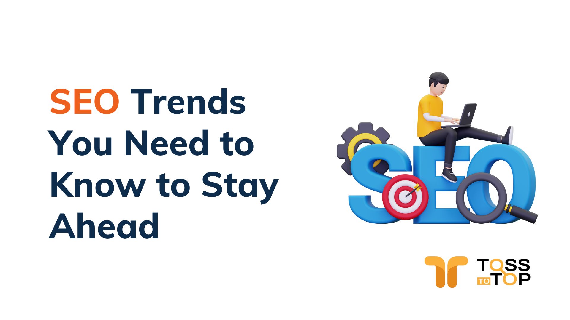 SEO Trends You Need to Know to Stay Ahead.